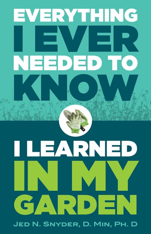 Everything I Ever Needed to Know I Learned in My Garden