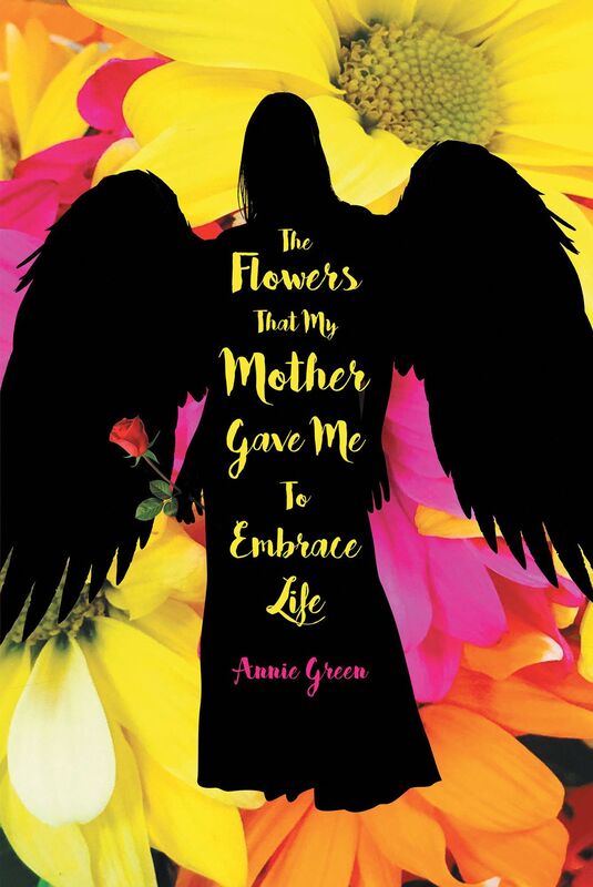 The Flowers That My Mother Gave Me To Embrace Life