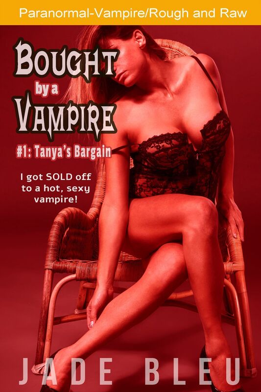Bought by a Vampire #1: Tanya's Bargain (Paranormal, Vampire, Rough and raw)