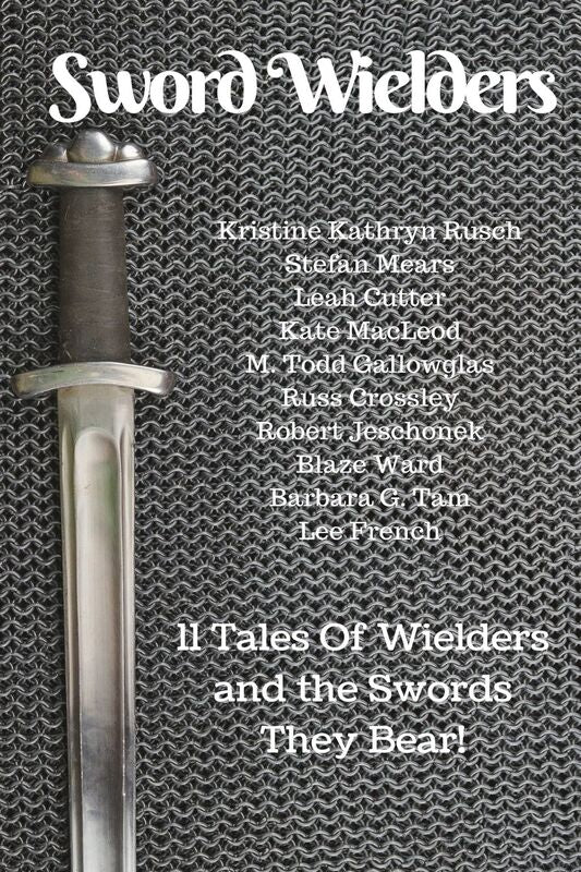 Sword Wielders: 11 Tales Of Wielders And The Swords They Bear