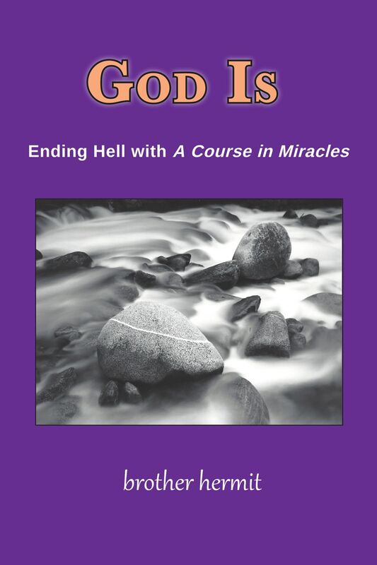 God Is: Ending Hell with "A Course in Miracles"