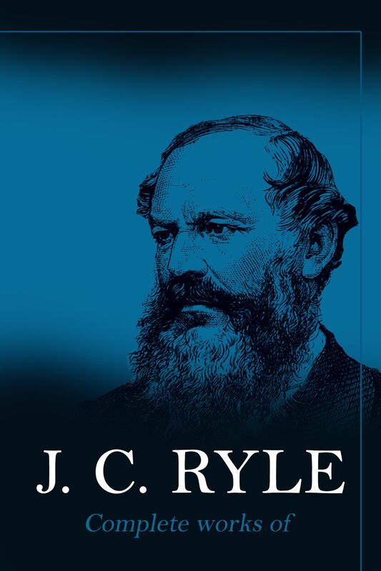 The Complete Works of J. C. Ryle