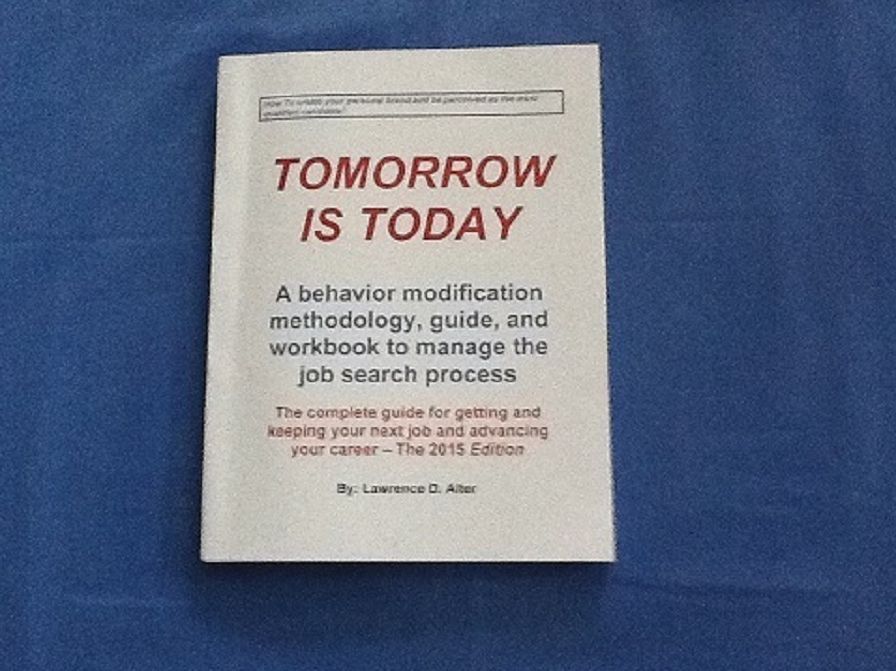 Tomorrow Is Today, A behavior modification, methodolgy, guide, and workbook to manage the job search process
