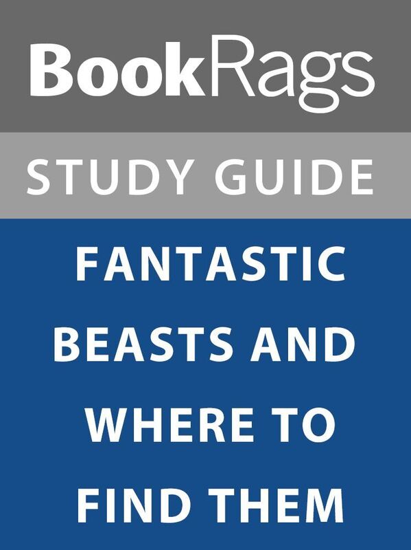 Summary & Study Guide: Fantastic Beasts and Where to Find Them