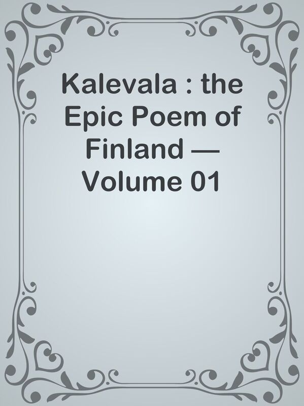 Kalevala : the Epic Poem of Finland Volume 01