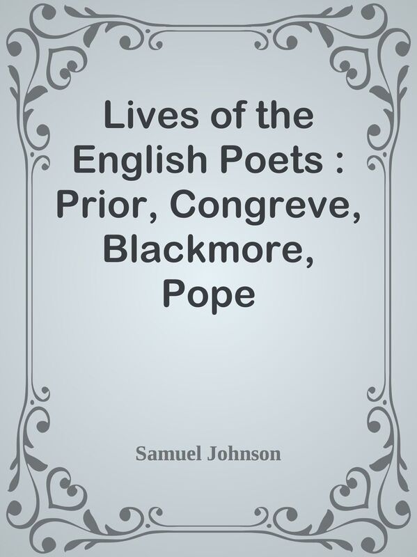 Lives of the English Poets : Prior, Congreve, Blackmore, Pope