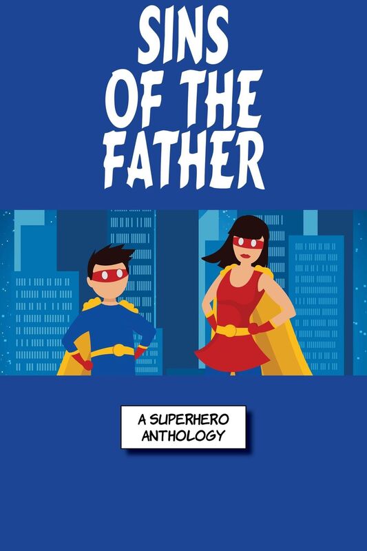 Sins Of The Fathers: A Super Collection Of Superhero Stories