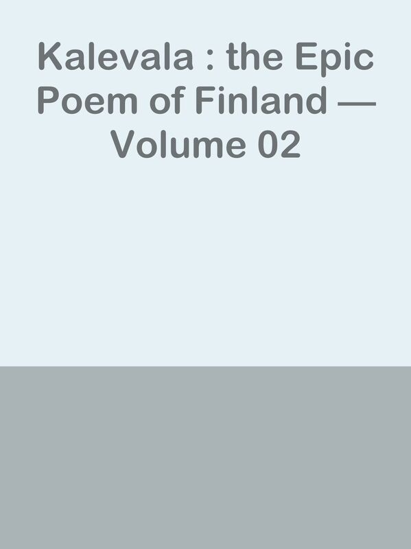 Kalevala : the Epic Poem of Finland Volume 02