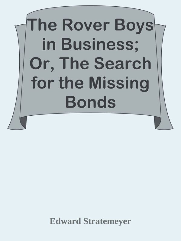 The Rover Boys in Business; Or, The Search for the Missing Bonds