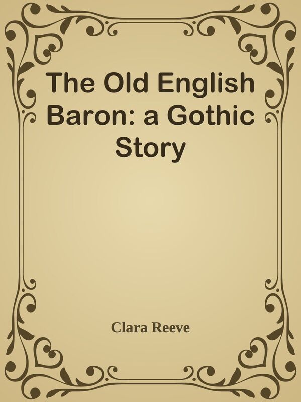 The Old English Baron: a Gothic Story