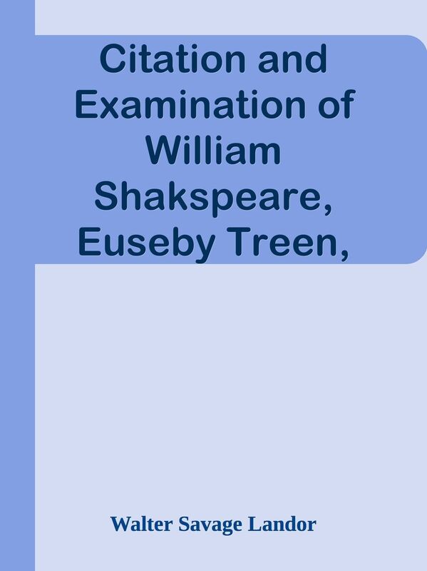 Citation and Examination of William Shakspeare, Euseby Treen, Joseph Carnaby, and Si