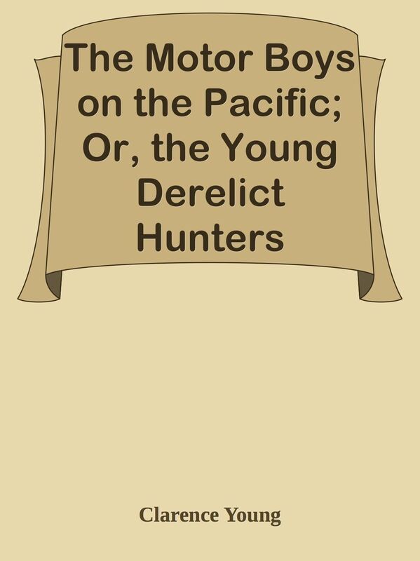 The Motor Boys on the Pacific; Or, the Young Derelict Hunters