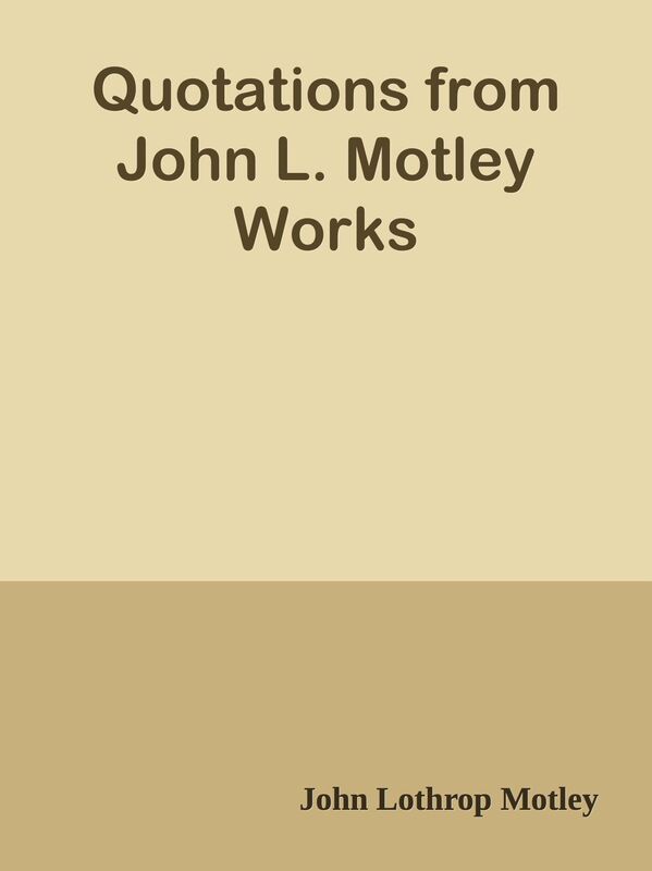 Quotations from John L. Motley Works