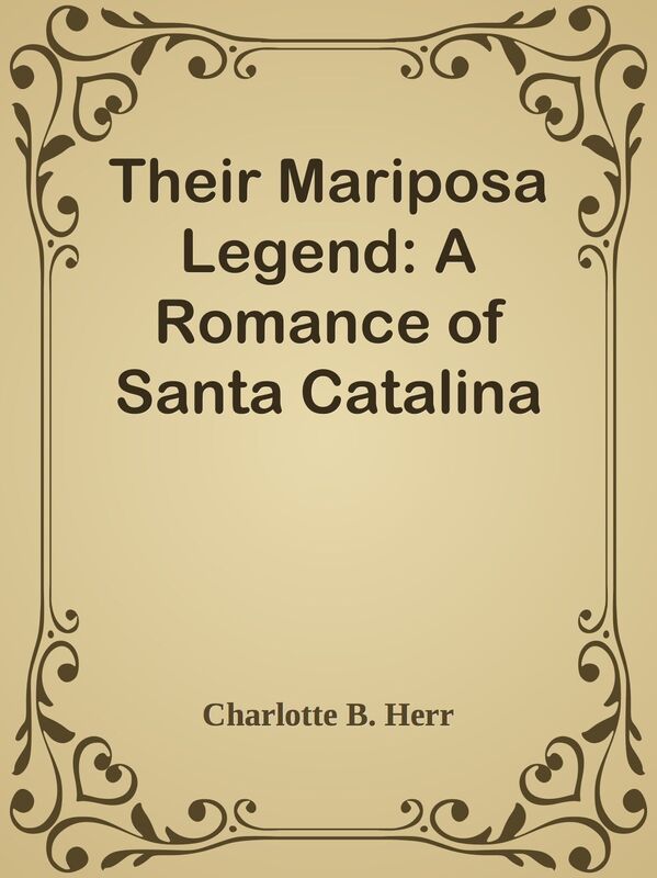 Their Mariposa Legend: A Romance of Santa Catalina