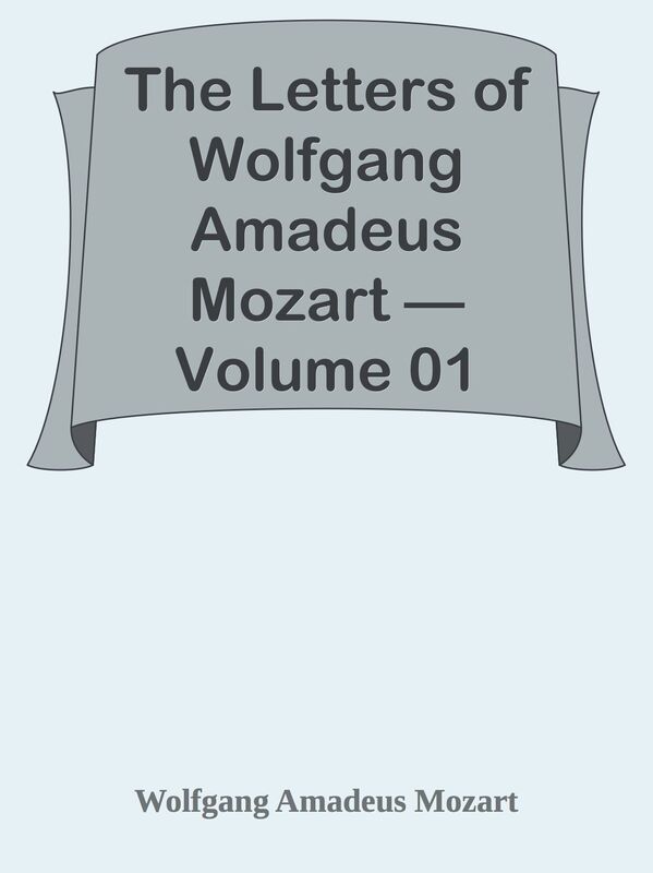 The Letters of Wolfgang Amadeus Mozart Volume 01