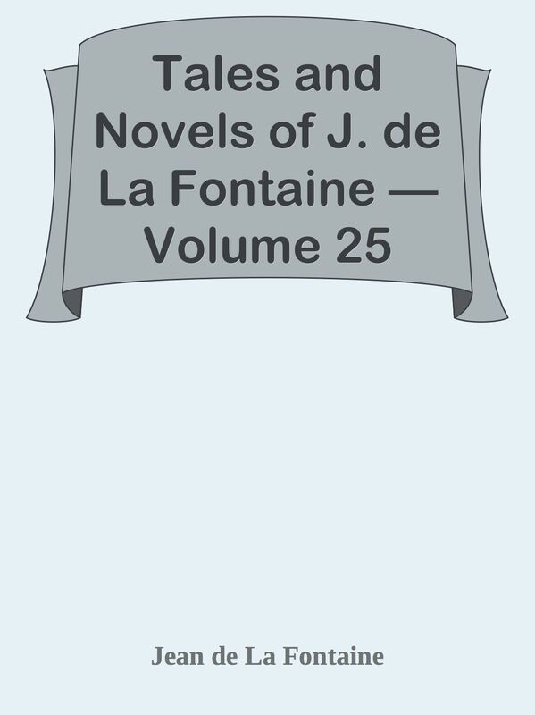 Tales and Novels of J. de La Fontaine Volume 25