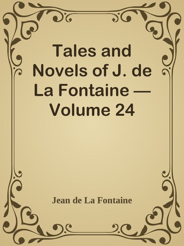 Tales and Novels of J. de La Fontaine Volume 24