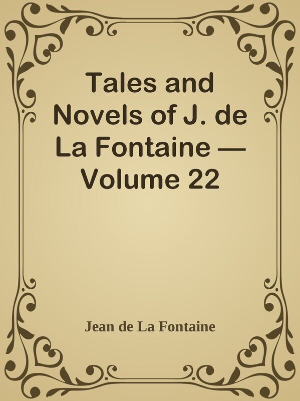 Tales and Novels of J. de La Fontaine Volume 22