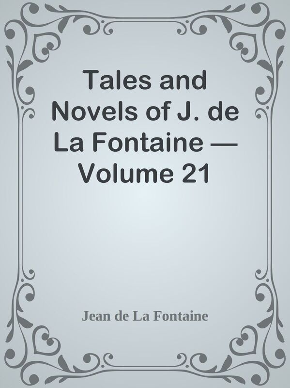 Tales and Novels of J. de La Fontaine Volume 21