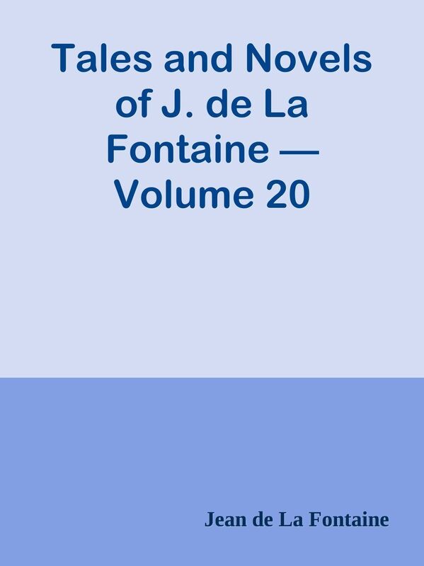 Tales and Novels of J. de La Fontaine Volume 20