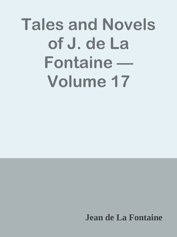 Tales and Novels of J. de La Fontaine Volume 17