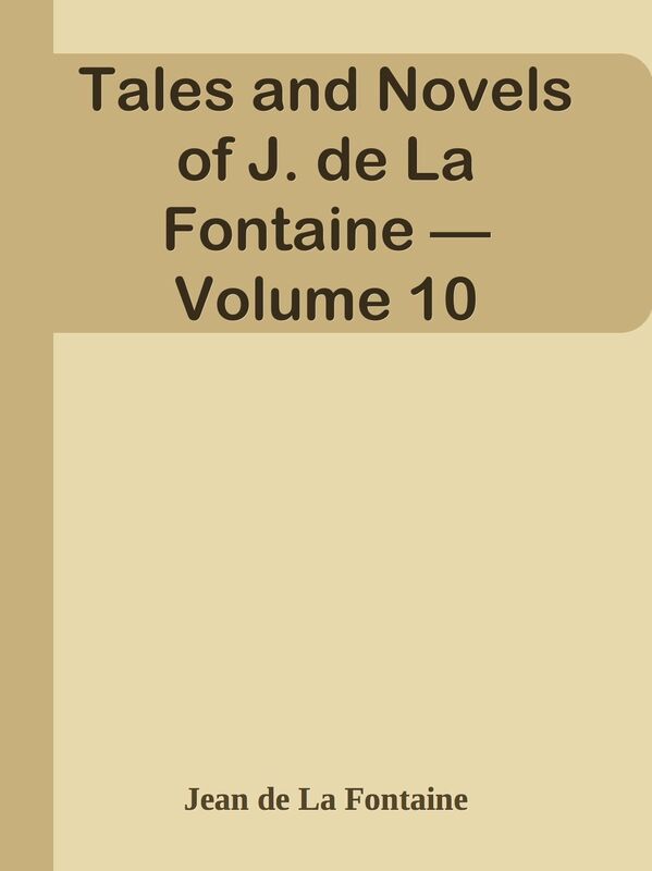 Tales and Novels of J. de La Fontaine Volume 10