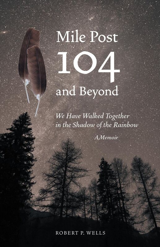 Mile Post 104 and Beyond: We Have Walked Together in the Shadow of the Rainbow