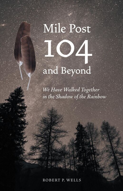 Mile Post 104 and Beyond: We Have Walked Together in the Shadow of the Rainbow