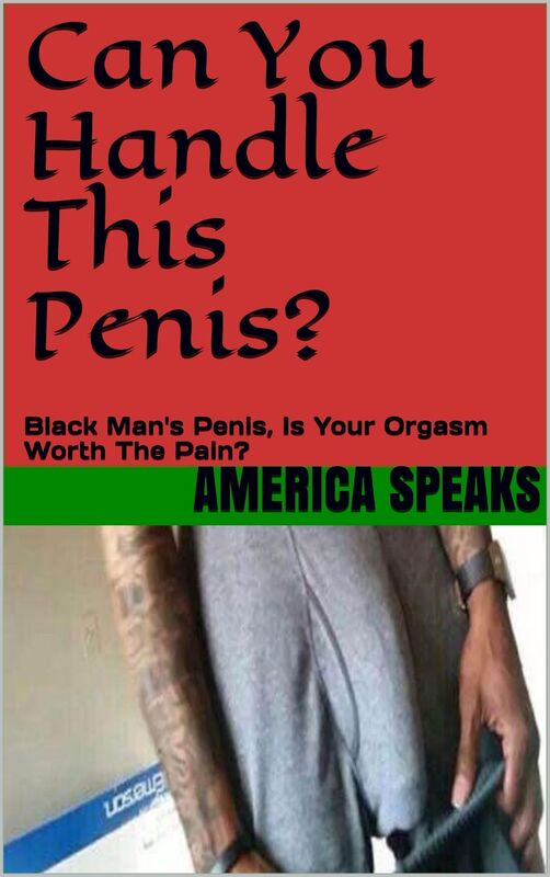 CAN YOU HANDLE THIS PENIS? Black Man's Sex, Is Your Orgasms Worth The Pain?