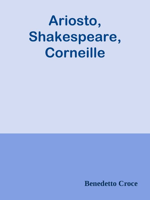 Ariosto, Shakespeare, Corneille