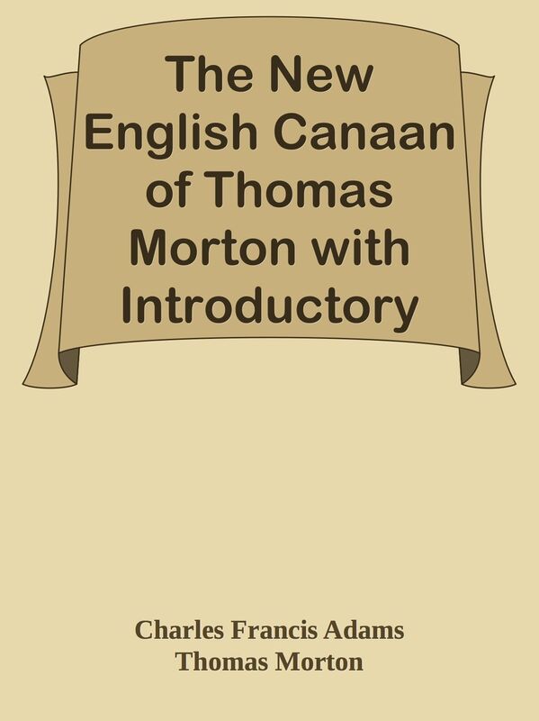 The New English Canaan of Thomas Morton with Introductory Matter and Notes
