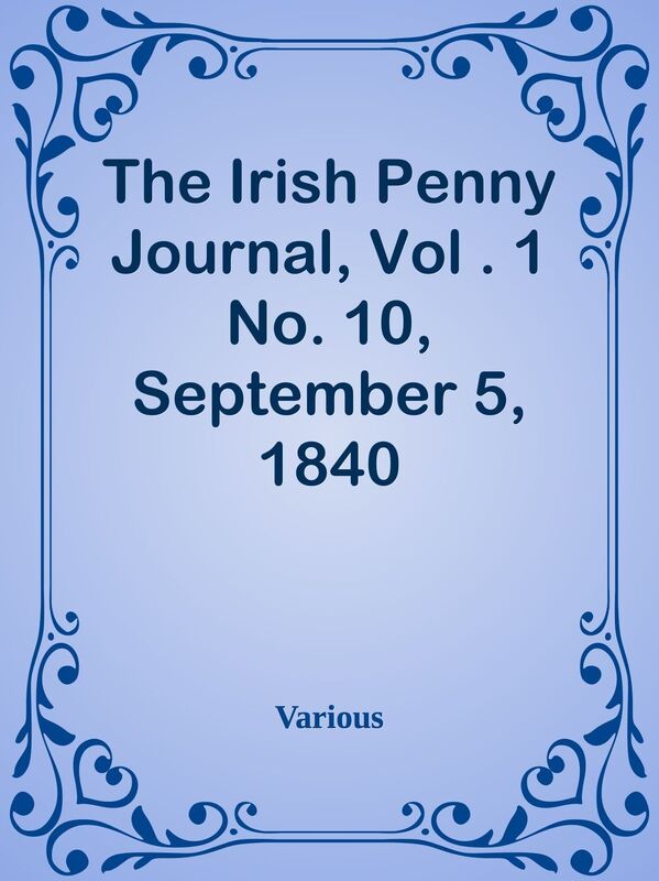 The Irish Penny Journal, Vol . 1 No. 10, September 5, 1840