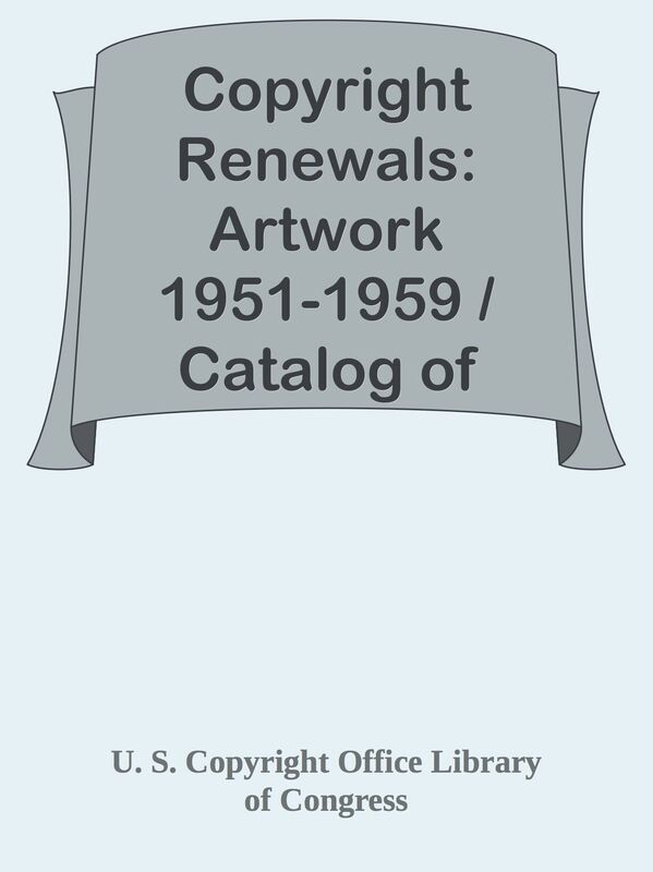 Copyright Renewals: Artwork 1951-1959 / Catalog of Copyright Entries