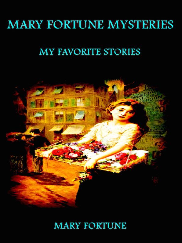 Mary Fortune Mysteries Her Favorite Stories