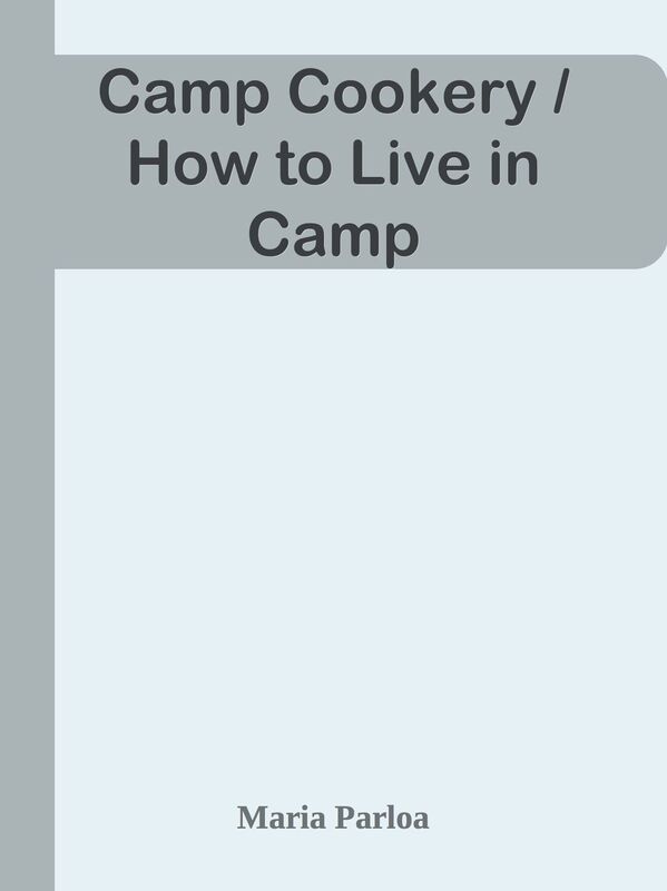 Camp Cookery / How to Live in Camp
