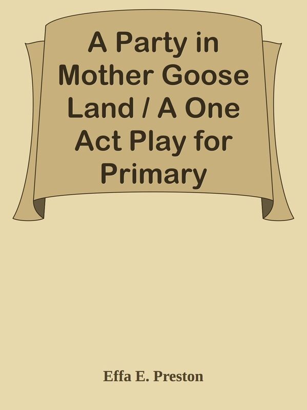 A Party in Mother Goose Land / A One Act Play for Primary Children