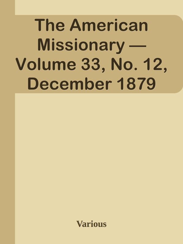 The American Missionary Volume 33, No. 12, December 1879