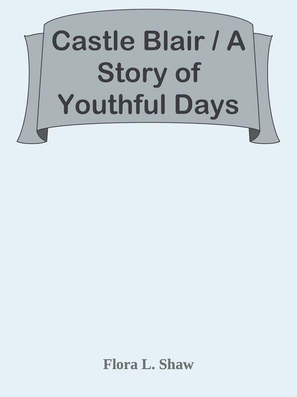 Castle Blair / A Story of Youthful Days