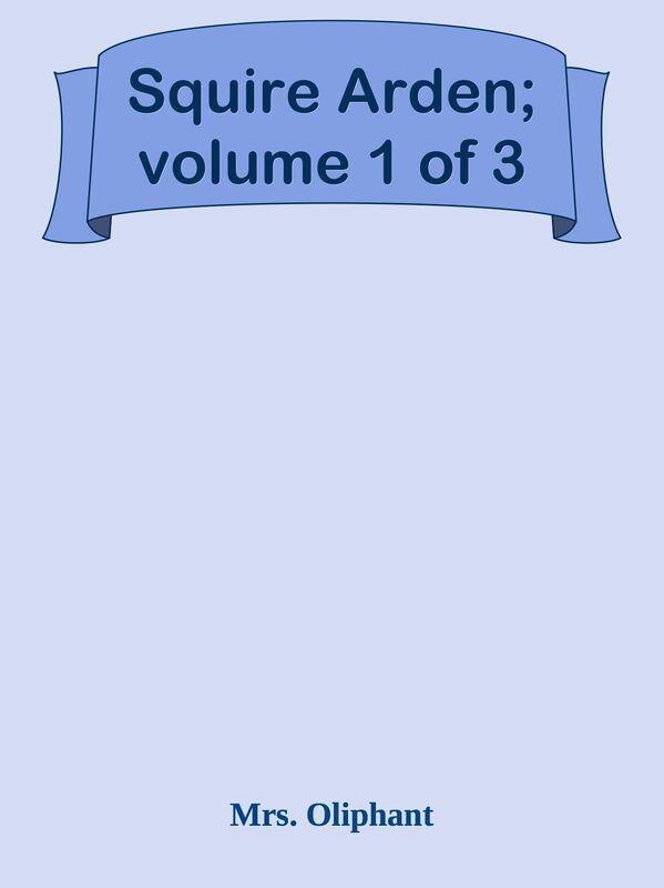 Squire Arden; volume 1 of 3