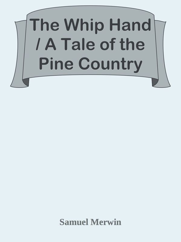 The Whip Hand / A Tale of the Pine Country