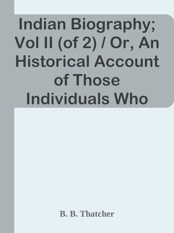 Indian Biography; Vol II (of 2) / Or, An Historical Account of Those Individuals Who