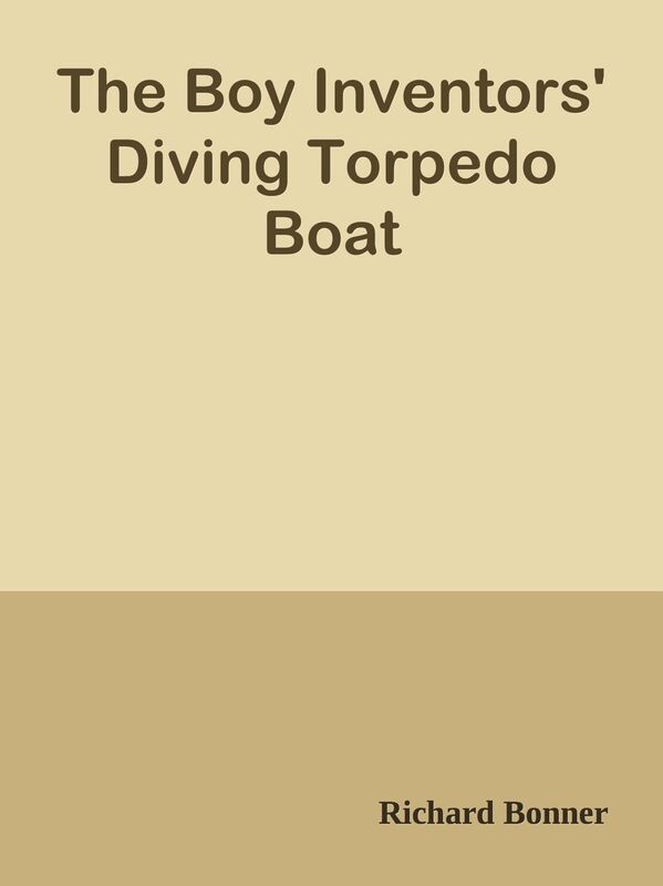 The Boy Inventors' Diving Torpedo Boat