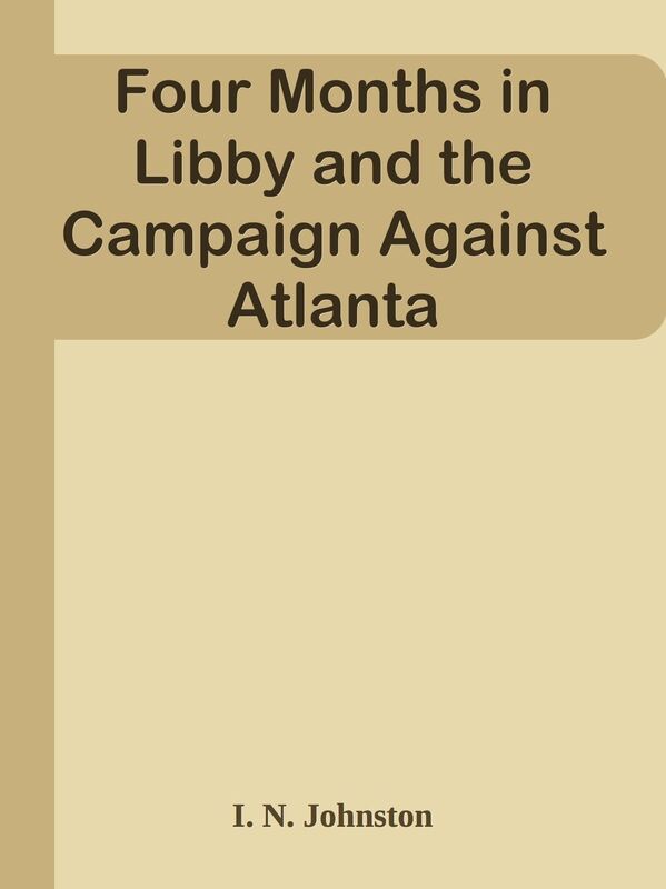 Four Months in Libby and the Campaign Against Atlanta