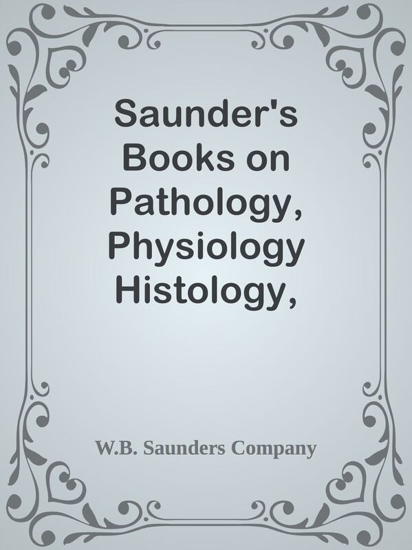 Saunder's Books on Pathology, Physiology Histology, Embryology and Bacteriology