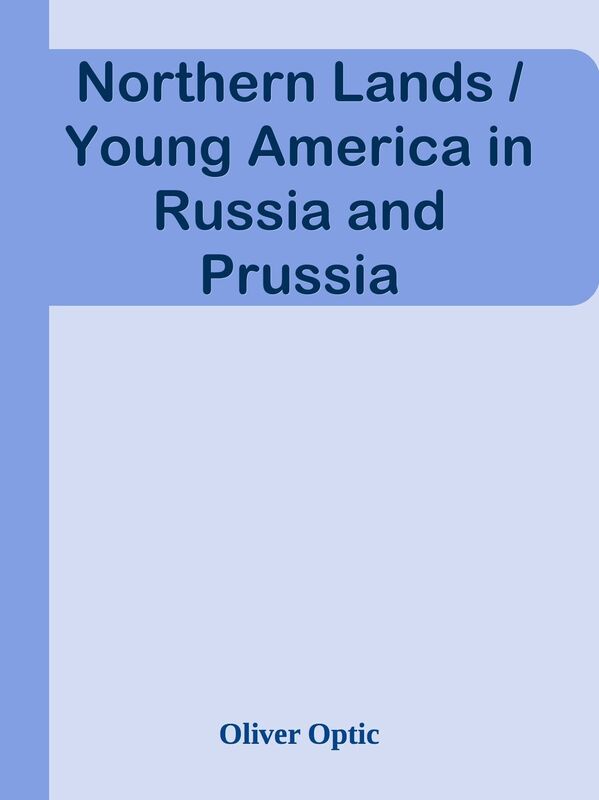 Northern Lands / Young America in Russia and Prussia