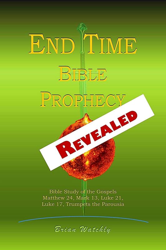 End Time Bible Prophecy Revealed: Bible Study of the Gospels Matthew 24, Mark 13, Luke 21, Luke 17, Trumpets the Parousia