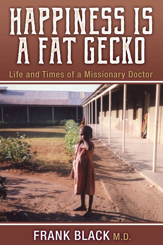Happiness is a Fat Gecko: Life and Times of a Missionary Doctor