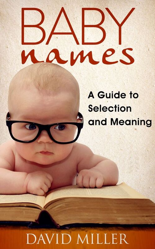 Baby Names - A Guide to Selection and Meaning