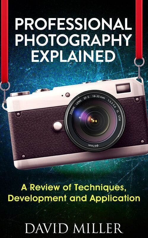 Photography - Professional Photography Explained A Review of Techniques, Development and Application