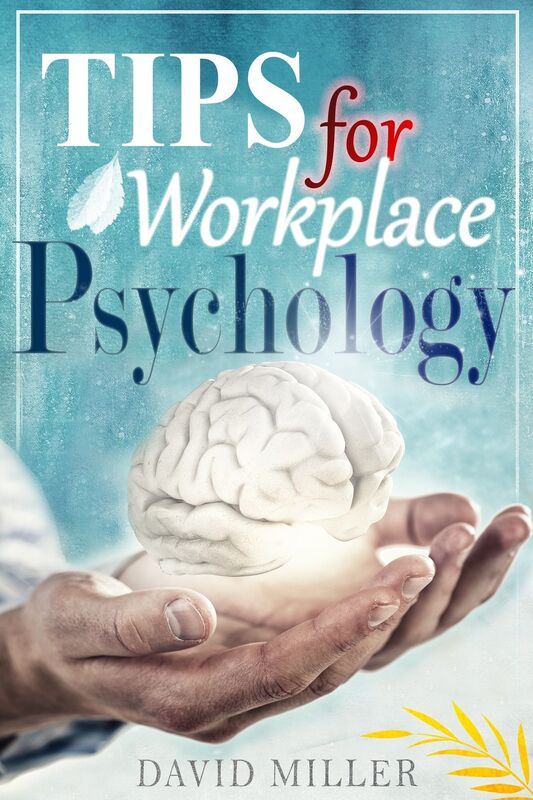 Psychology - A Simple Guide to Workplace Psychology Tips for the Employee